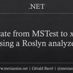 Migrate from MSTest to xUnit using a Roslyn analyzer (Gérald Barré)