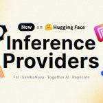 Hugging Face Expands Serverless Inference Options with New Provider Integrations (Daniel Dominguez)