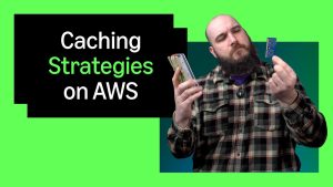 Caching Strategies on AWS
