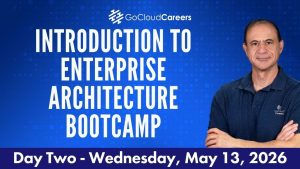 Enterprise Architecture Fundamentals Bootcamp: What Enterprise Architects Actually Do Day 2